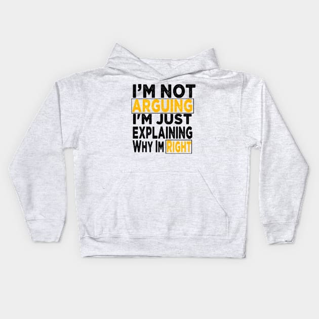 I'm Not Arguing I'm Just Explaining Why I'm Right Kids Hoodie by raeex